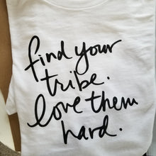 Load image into Gallery viewer, FIND YOUR TRIBE. LOVE THEM HARD. - Tees