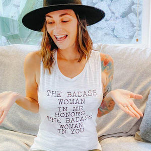 The Badass Woman In Me Honors The Badass Woman In You - Muscle Tank