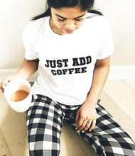 Load image into Gallery viewer, JUST ADD COFFEE, Coffee Tee, Coffee Tshirt, Coffee Lover, Coffee Top, Coffee Shirt, Coffee Caffeine Tshirts, Coffee Graphic Tee, Coffee Tee