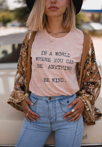 In a World Where You Can Be Anything, Be Kind - Boyfriend Tee