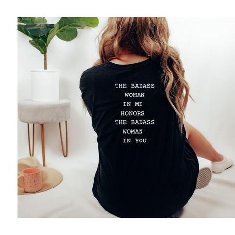 The Badass Woman In Me Honors The Badass Woman In You - Back of Boyfriend Tee