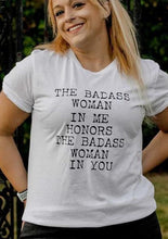 Load image into Gallery viewer, The Badass Woman In Me Honors The Badass Woman In You - Boyfriend Tee