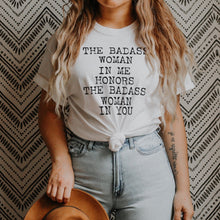 Load image into Gallery viewer, The Badass Woman In Me Honors The Badass Woman In You - Boyfriend Tee