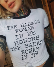 Load image into Gallery viewer, The Badass Woman In Me Honors The Badass Woman In You - Retro Ringer