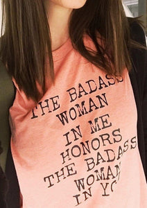 The Badass Woman In Me Honors The Badass Woman In You - Boyfriend Tee