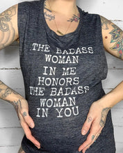 Load image into Gallery viewer, The Badass Woman In Me Honors The Badass Woman In You - Muscle Tank