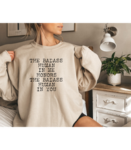 Load image into Gallery viewer, The Badass HUMAN In Me Honors The Badass HUMAN In You - Sweatshirts
