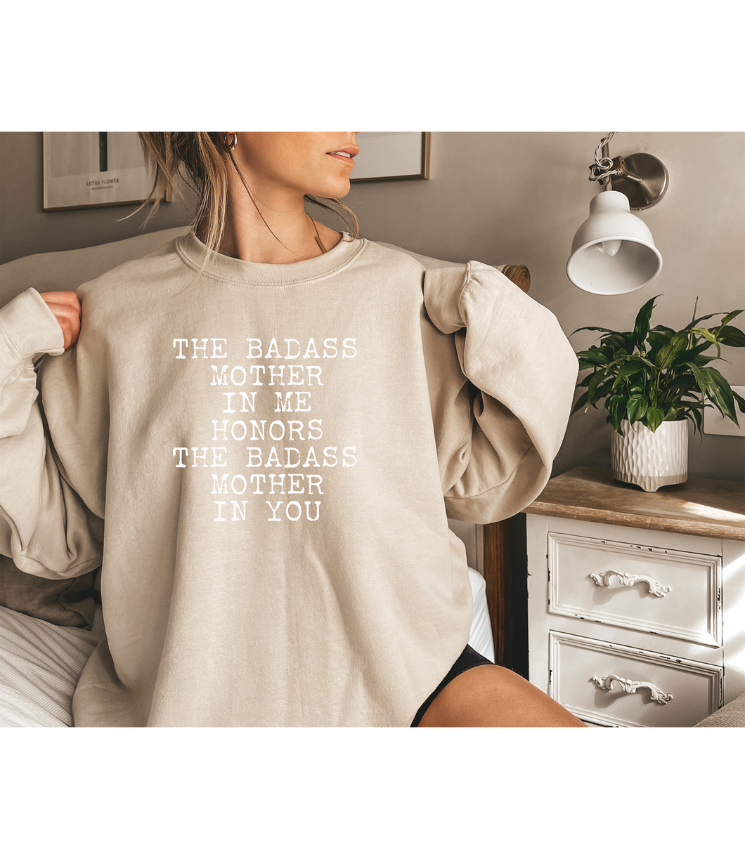 The Badass Mother In Me Honors The Badass Mother In You - Sweatshirts