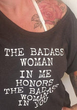 Load image into Gallery viewer, The Badass Woman In Me Honors The Badass Woman In You - Off the Shoulder