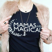 Load image into Gallery viewer, Mamas Are Magical - Several Styles