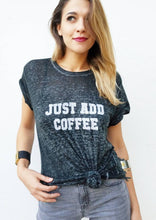 Load image into Gallery viewer, Just Add Coffee - Boyfriend Tee