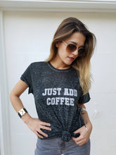 Load image into Gallery viewer, Just Add Coffee - Boyfriend Tee