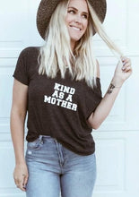 Load image into Gallery viewer, KIND AS A MOTHER, Kind As A Mother, Kind Mother, Kindness Tshirt, Kinds Tees, Kindness Shirts, Kindness tshirt, Kindness Tops