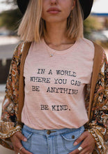 Load image into Gallery viewer, In a World Where You Can Be Anything, Be Kind - Boyfriend Tee