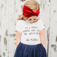 Load image into Gallery viewer, In A World Where You Can Be Anything, Be Kind - Kid&#39;s + Toddler Tees