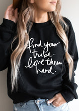 Load image into Gallery viewer, Find Your Tribe. Love Them Hard. - Sweatshirts